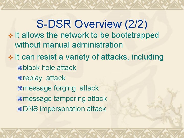 S-DSR Overview (2/2) v It allows the network to be bootstrapped without manual administration