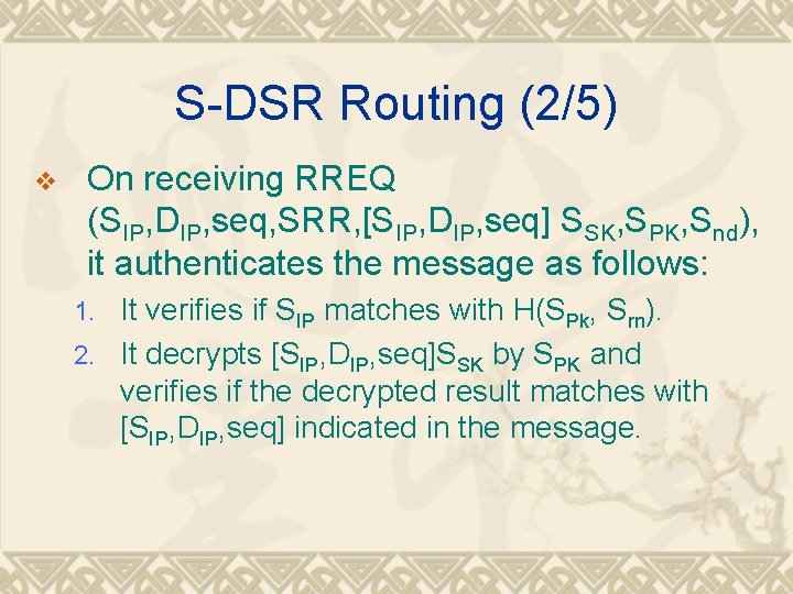 S-DSR Routing (2/5) v On receiving RREQ (SIP, DIP, seq, SRR, [SIP, DIP, seq]