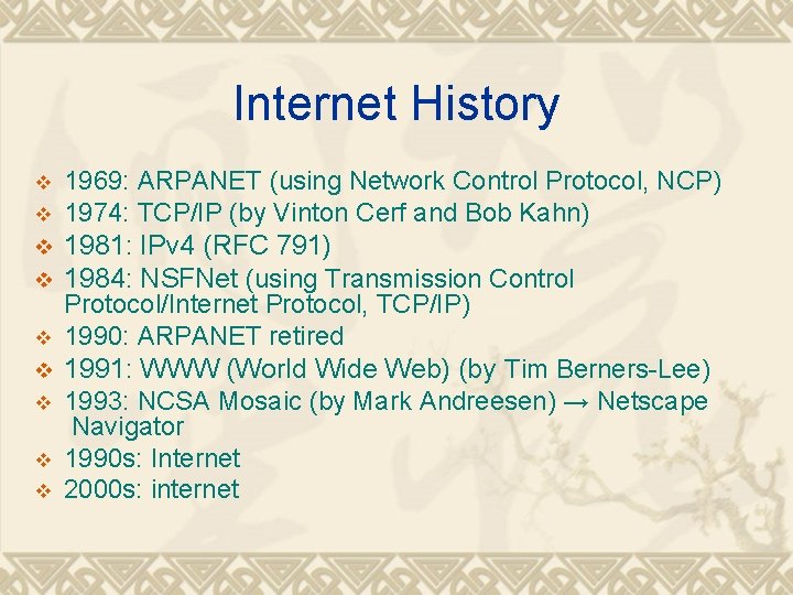 Internet History 1969: ARPANET (using Network Control Protocol, NCP) v 1974: TCP/IP (by Vinton