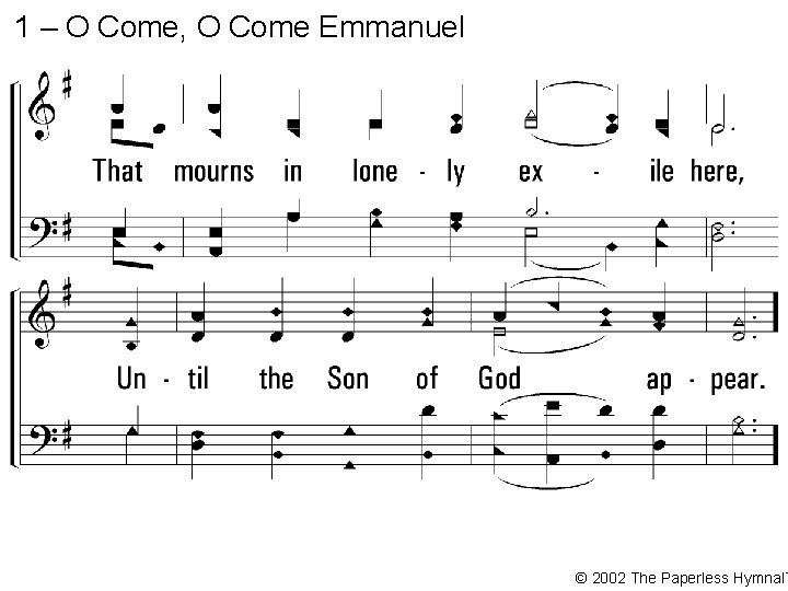 1 – O Come, O Come Emmanuel © 2002 The Paperless Hymnal™ 