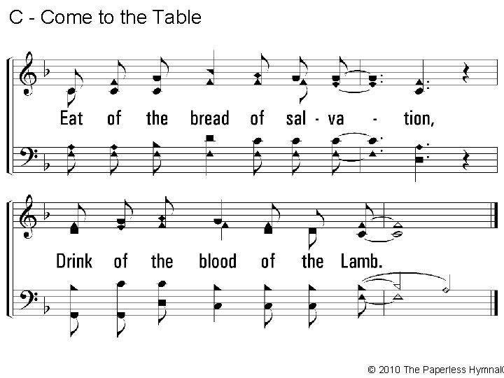 C - Come to the Table © 2010 The Paperless Hymnal® 