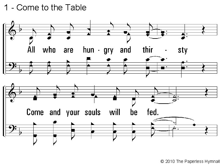 1 - Come to the Table © 2010 The Paperless Hymnal® 