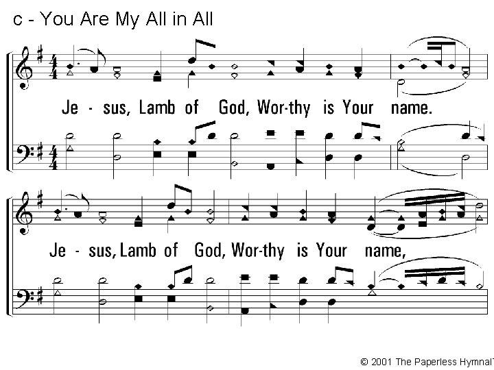 c - You Are My All in All Jesus, Lamb of God, Worthy is