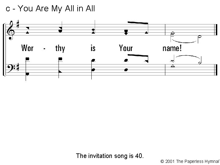 c - You Are My All in All The invitation song is 40. ©