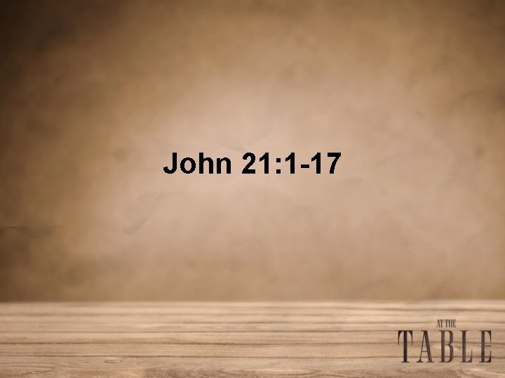 John 21: 1 -17 