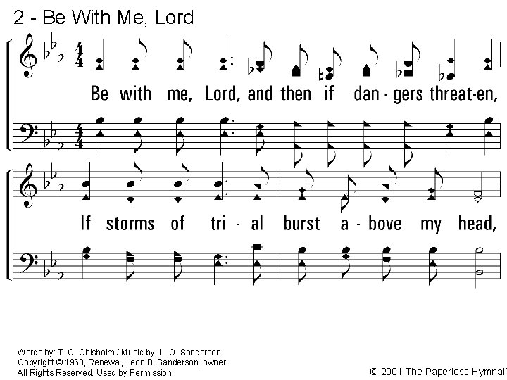 2 - Be With Me, Lord 2. Be with me, Lord, and then if