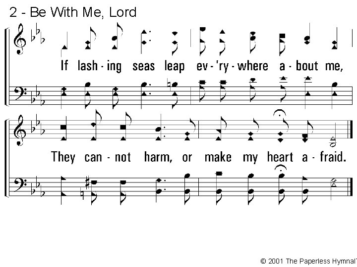 2 - Be With Me, Lord © 2001 The Paperless Hymnal™ 