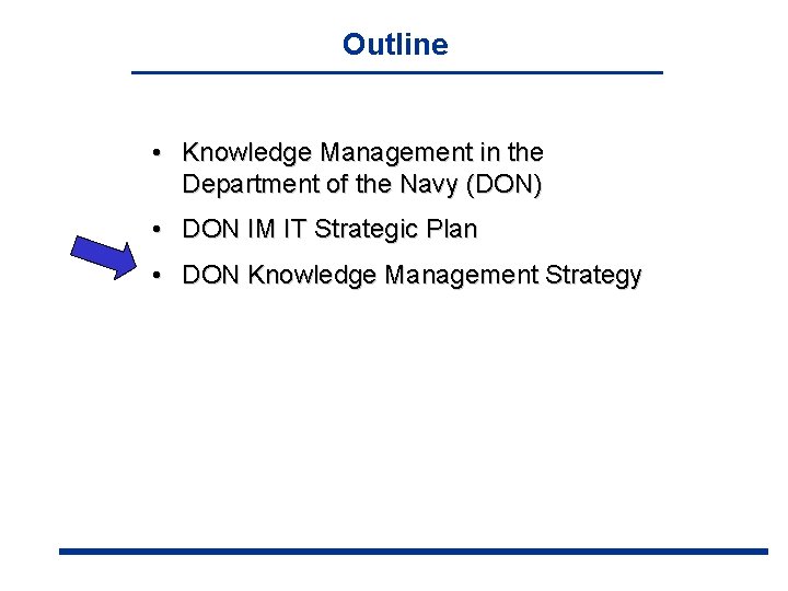 Outline • Knowledge Management in the Department of the Navy (DON) • DON IM