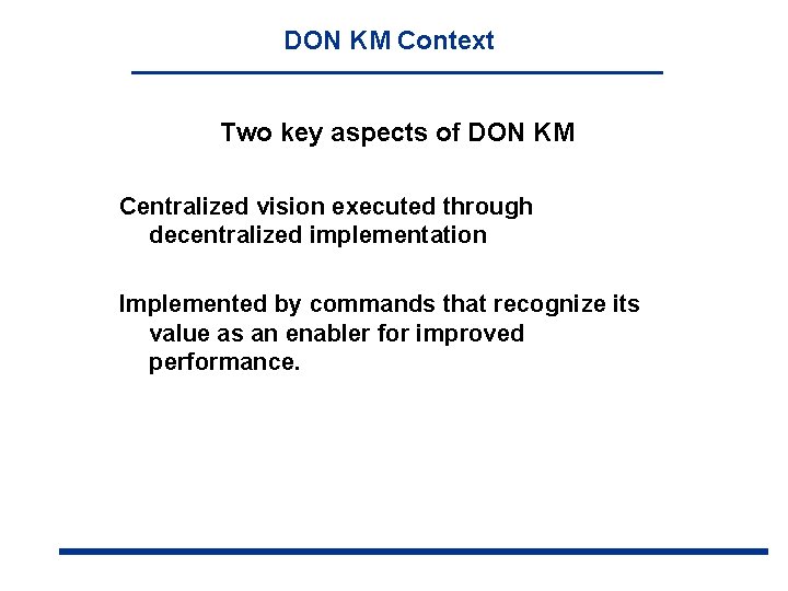 DON KM Context Two key aspects of DON KM Centralized vision executed through decentralized