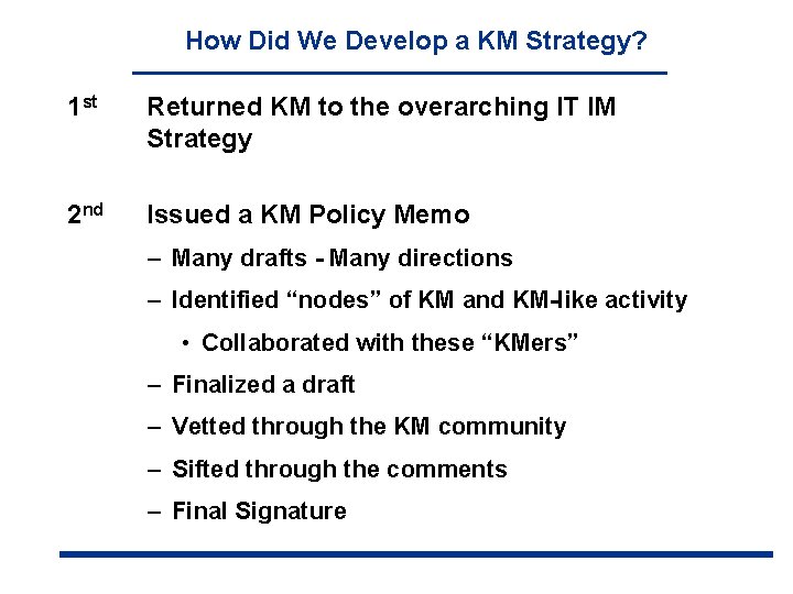 How Did We Develop a KM Strategy? 1 st Returned KM to the overarching