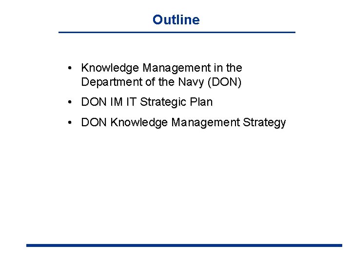 Outline • Knowledge Management in the Department of the Navy (DON) • DON IM