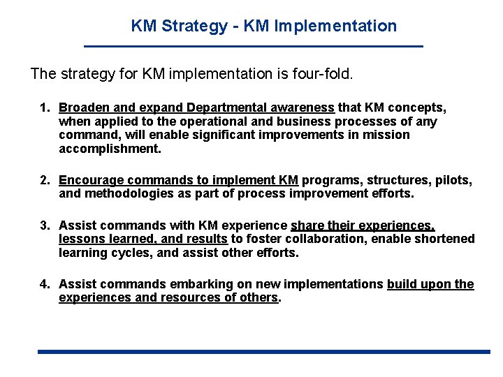KM Strategy - KM Implementation The strategy for KM implementation is four-fold. 1. Broaden