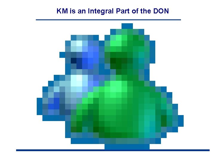 KM is an Integral Part of the DON 