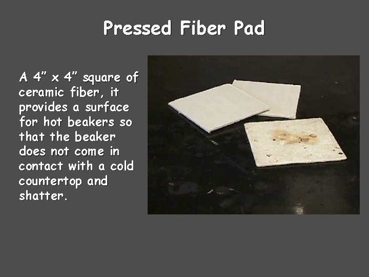 Pressed Fiber Pad A 4” x 4” square of ceramic fiber, it provides a
