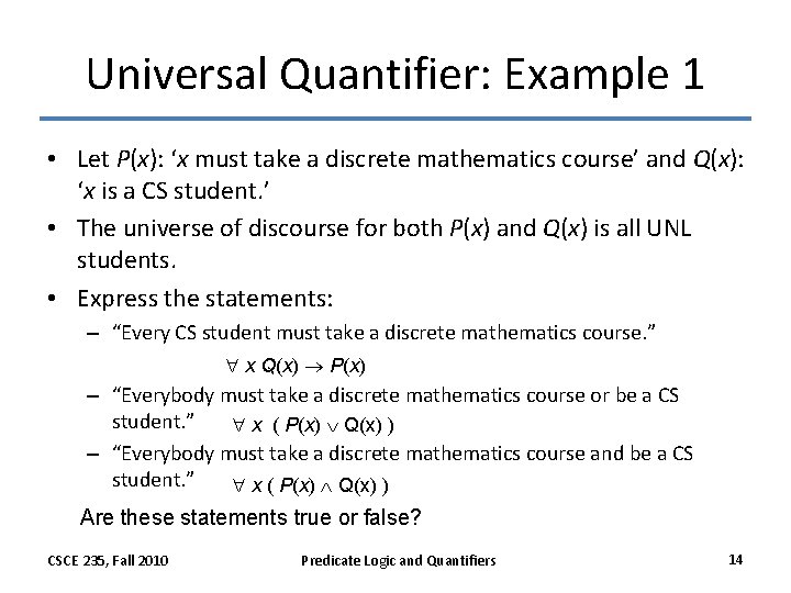 Universal Quantifier: Example 1 • Let P(x): ‘x must take a discrete mathematics course’