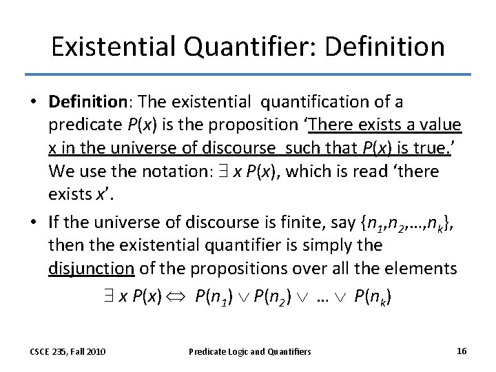 Existential Quantifier: Definition • Definition: The existential quantification of a predicate P(x) is the