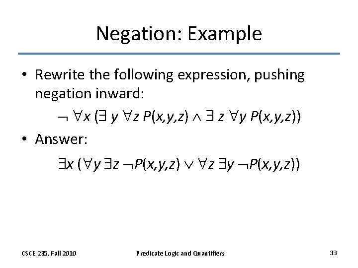 Negation: Example • Rewrite the following expression, pushing negation inward: x ( y z