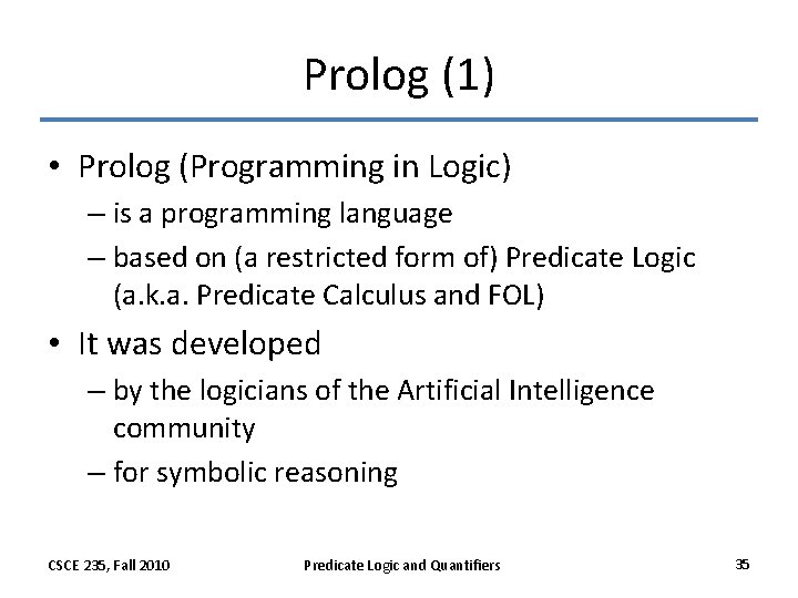 Prolog (1) • Prolog (Programming in Logic) – is a programming language – based