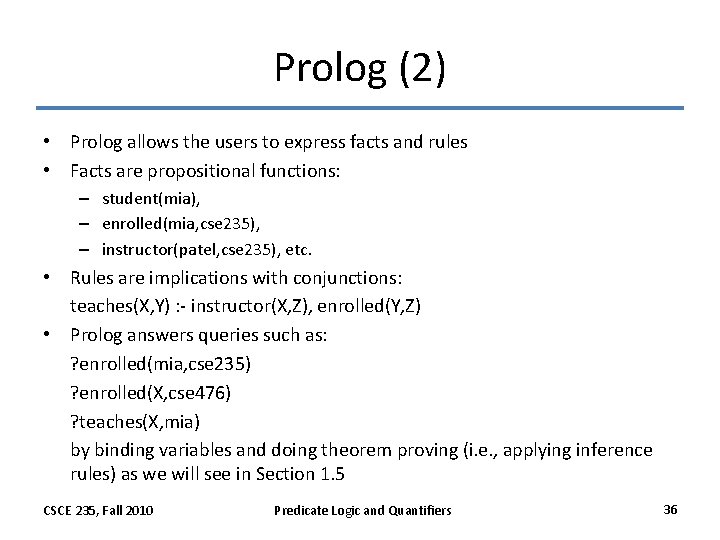 Prolog (2) • Prolog allows the users to express facts and rules • Facts