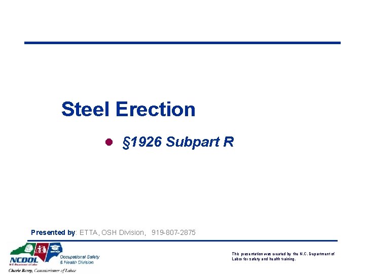 Steel Erection l § 1926 Subpart R Presented by: ETTA, OSH Division, 919 -807