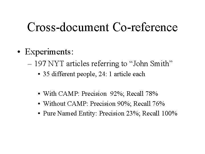Cross-document Co-reference • Experiments: – 197 NYT articles referring to “John Smith” • 35