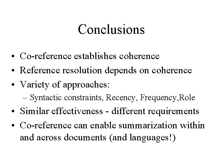 Conclusions • Co-reference establishes coherence • Reference resolution depends on coherence • Variety of