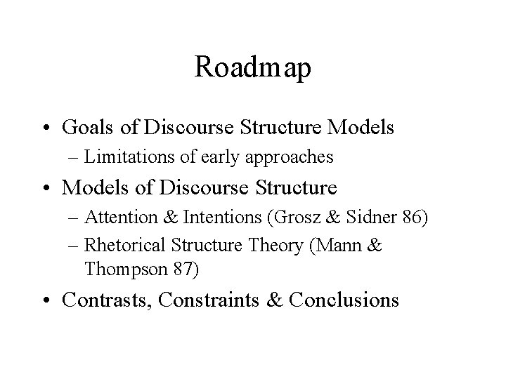 Roadmap • Goals of Discourse Structure Models – Limitations of early approaches • Models