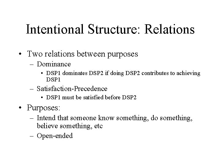 Intentional Structure: Relations • Two relations between purposes – Dominance • DSP 1 dominates