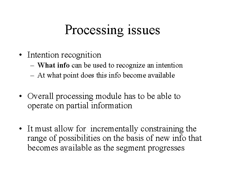 Processing issues • Intention recognition – What info can be used to recognize an