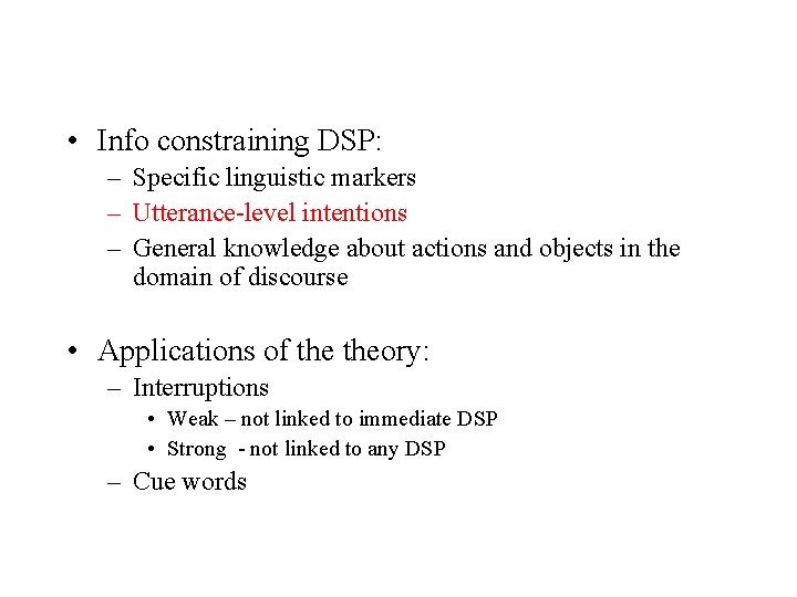  • Info constraining DSP: – Specific linguistic markers – Utterance-level intentions – General