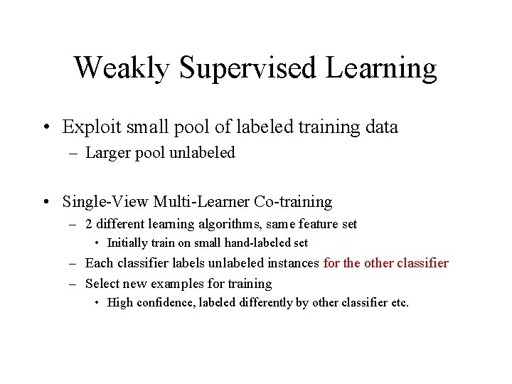 Weakly Supervised Learning • Exploit small pool of labeled training data – Larger pool