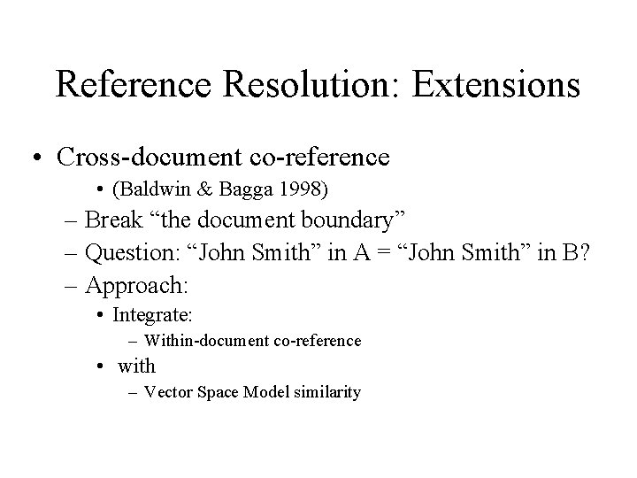 Reference Resolution: Extensions • Cross-document co-reference • (Baldwin & Bagga 1998) – Break “the