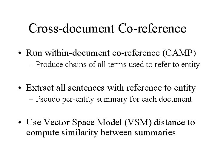 Cross-document Co-reference • Run within-document co-reference (CAMP) – Produce chains of all terms used