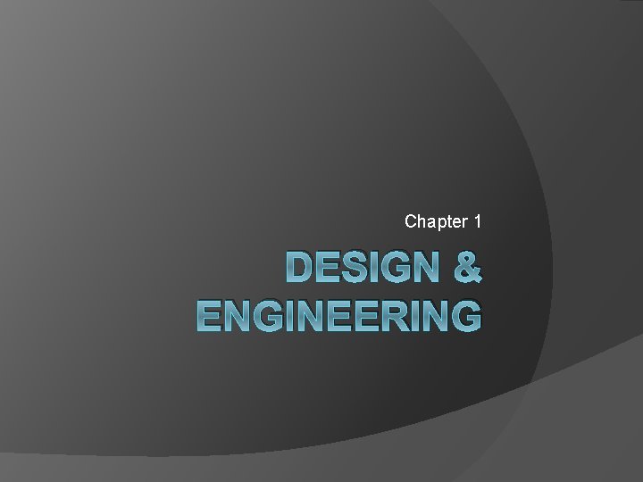 Chapter 1 DESIGN & ENGINEERING 
