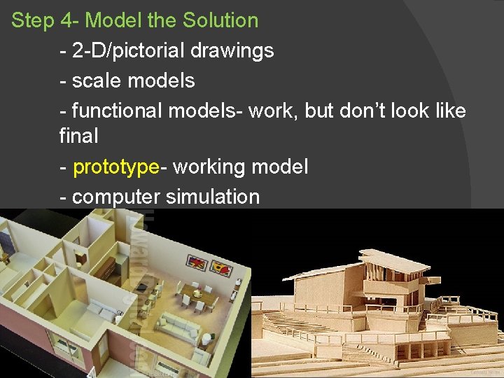 Step 4 - Model the Solution - 2 -D/pictorial drawings - scale models -