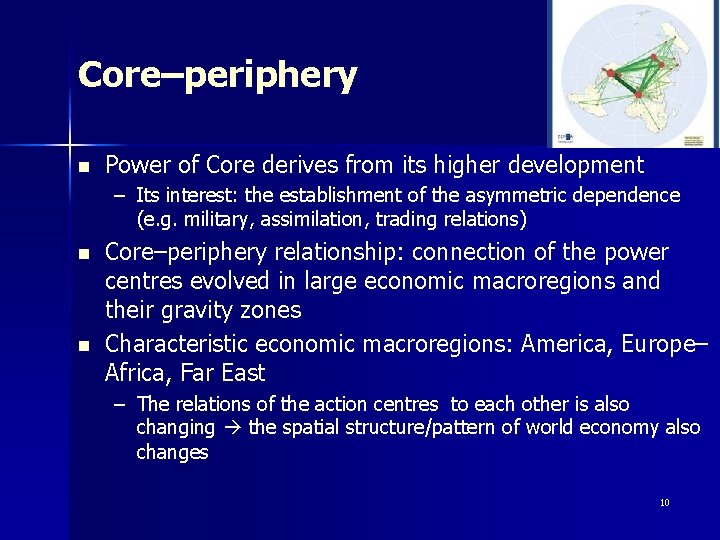 Core–periphery n Power of Core derives from its higher development – Its interest: the