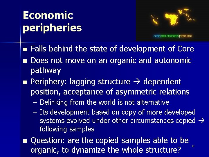 Economic peripheries n n n Falls behind the state of development of Core Does