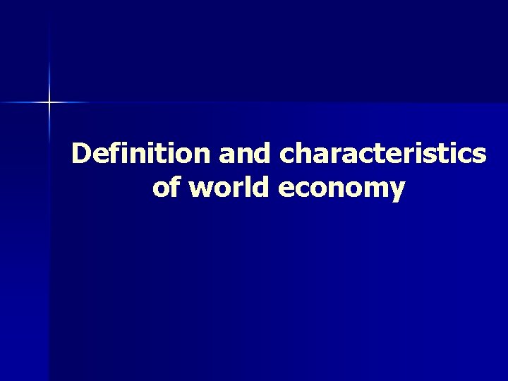 Definition and characteristics of world economy 