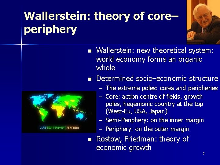 Wallerstein: theory of core– periphery n n Wallerstein: new theoretical system: world economy forms