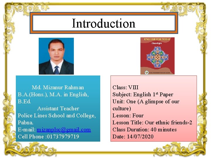 Introduction Md. Mizanur Rahman B. A. (Hons. ), M. A. in English, B. Ed.