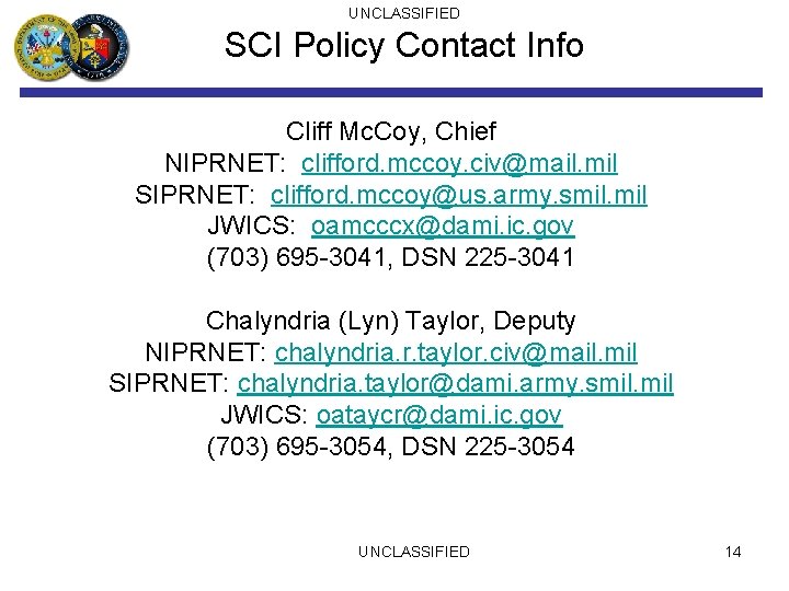 UNCLASSIFIED SCI Policy Contact Info Cliff Mc. Coy, Chief NIPRNET: clifford. mccoy. civ@mail. mil