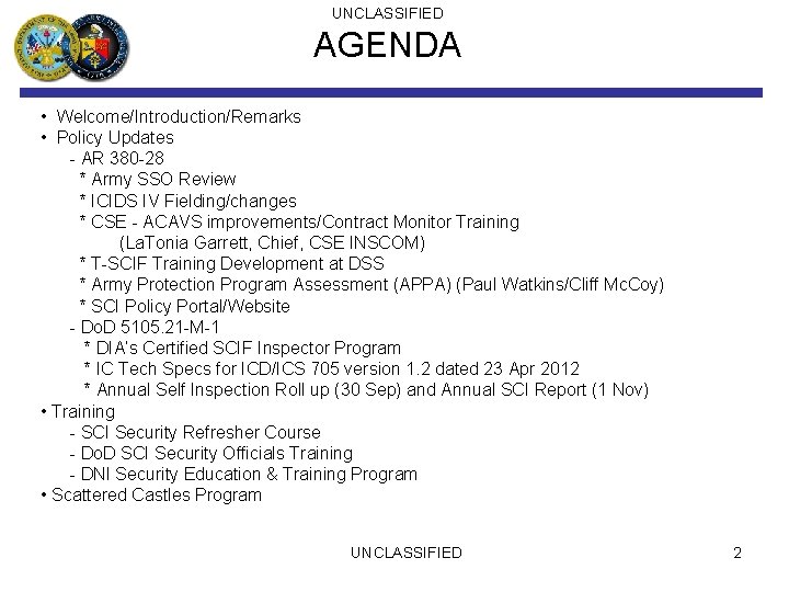 UNCLASSIFIED AGENDA • Welcome/Introduction/Remarks • Policy Updates - AR 380 -28 * Army SSO