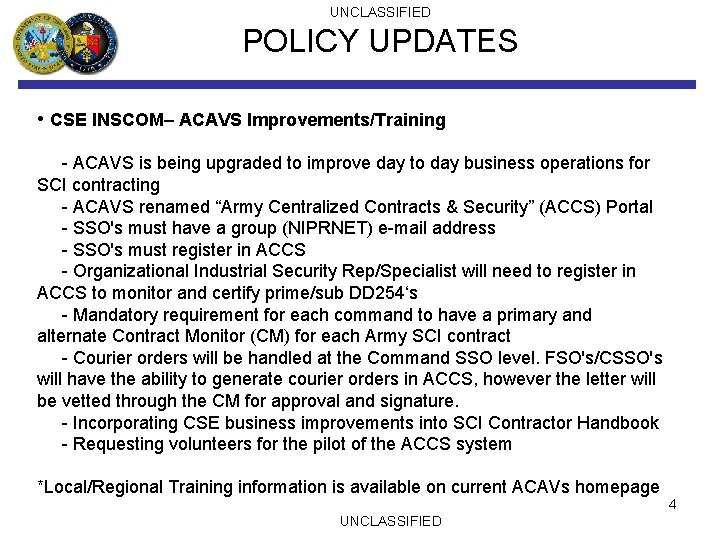 UNCLASSIFIED POLICY UPDATES • CSE INSCOM– ACAVS Improvements/Training - ACAVS is being upgraded to