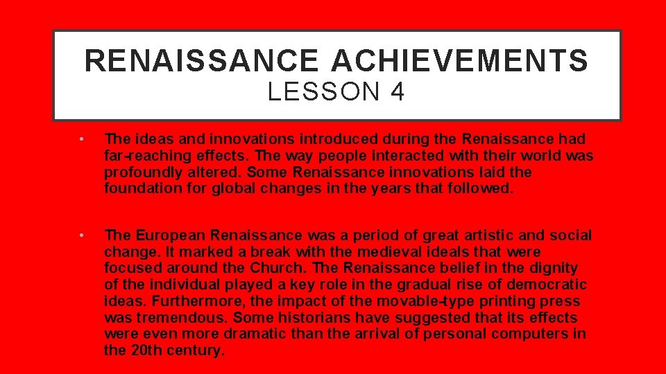 RENAISSANCE ACHIEVEMENTS LESSON 4 • The ideas and innovations introduced during the Renaissance had