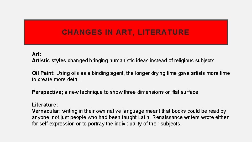 CHANGES IN ART, LITERATURE Art: Artistic styles changed bringing humanistic ideas instead of religious