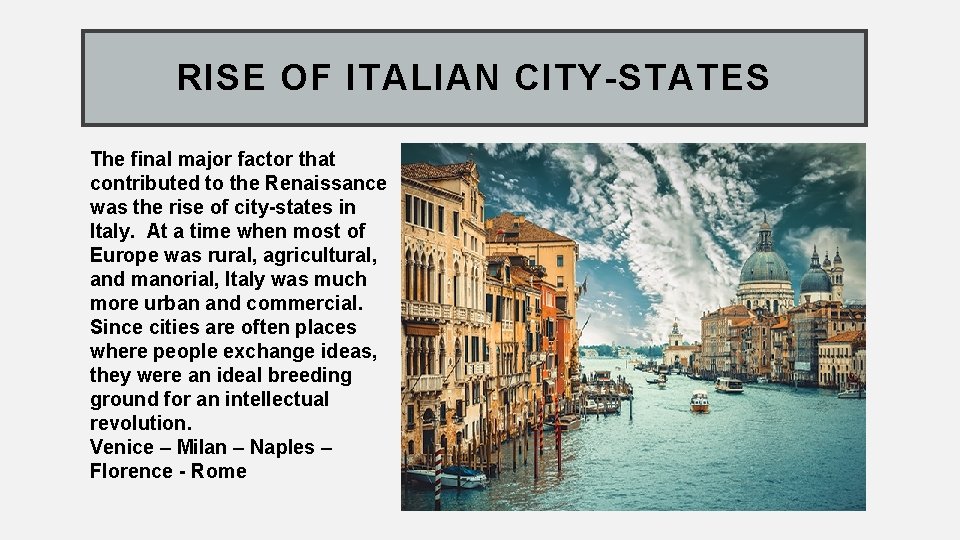 RISE OF ITALIAN CITY-STATES The final major factor that contributed to the Renaissance was