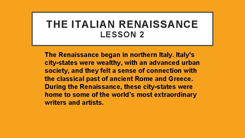 THE ITALIAN RENAISSANCE LESSON 2 The Renaissance began in northern Italy’s city-states were wealthy,