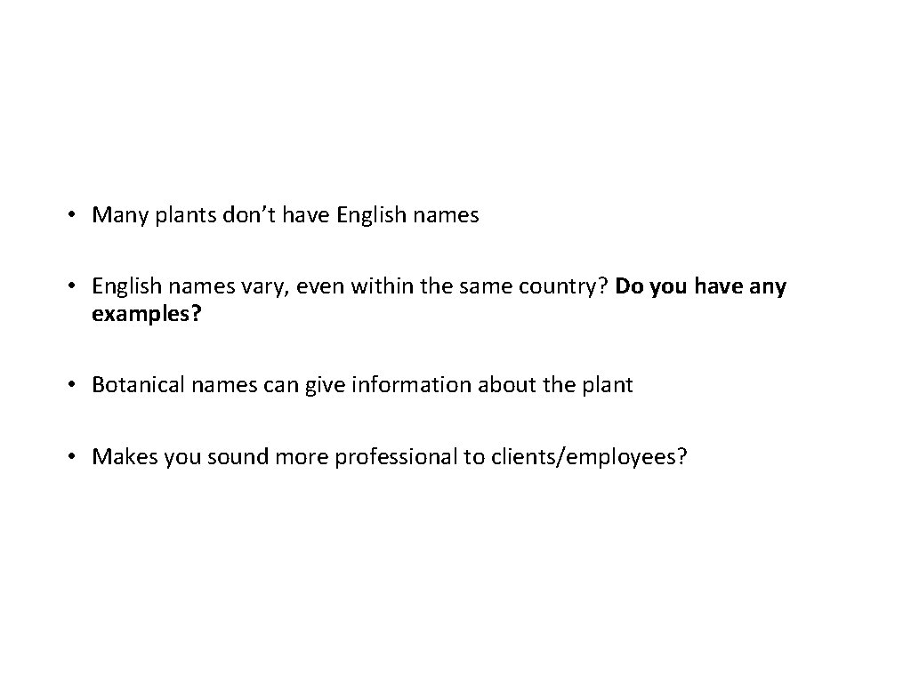  • Many plants don’t have English names • English names vary, even within