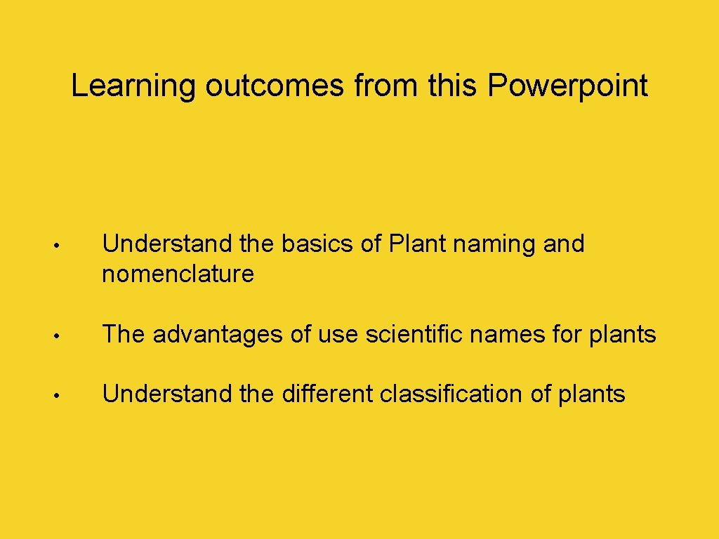 Learning outcomes from this Powerpoint • Understand the basics of Plant naming and nomenclature