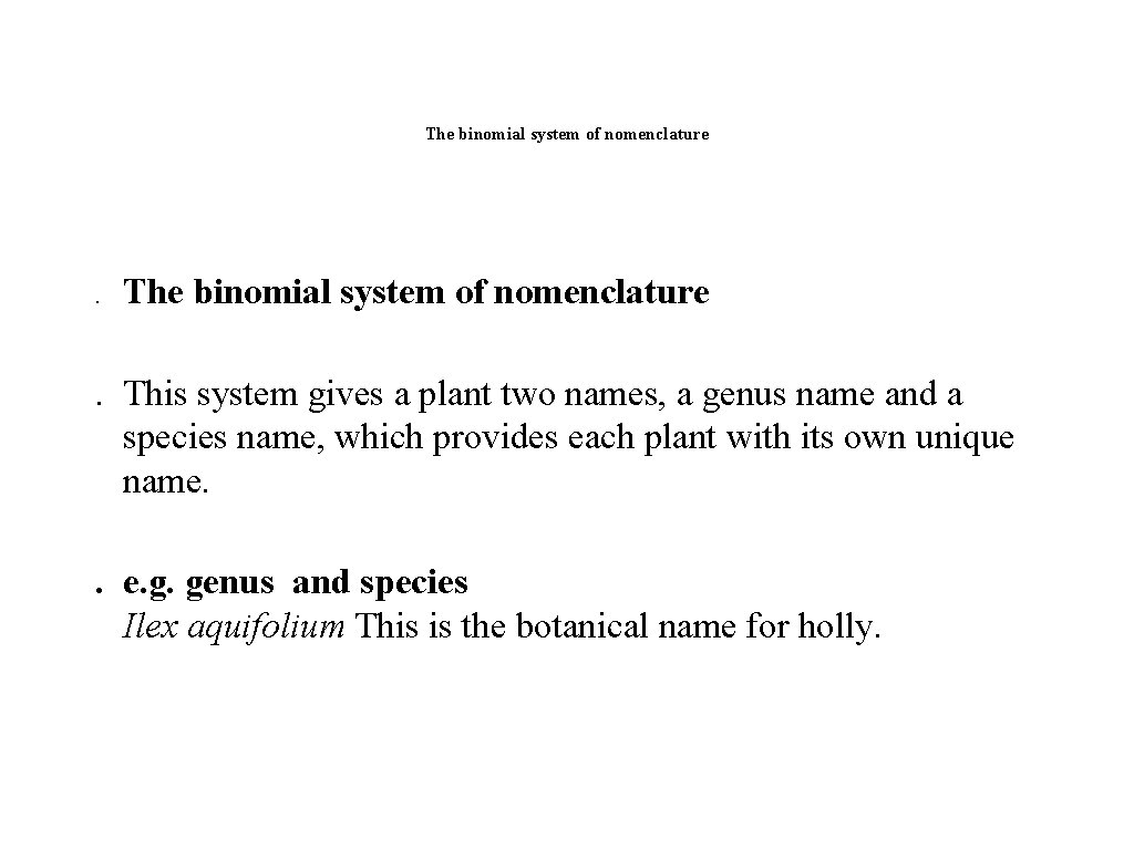 The binomial system of nomenclature . This system gives a plant two names, a